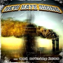 New Hate Rising : ... And Nothing Less